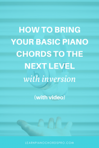 How to Bring your basic piano chords to the next level with inversion